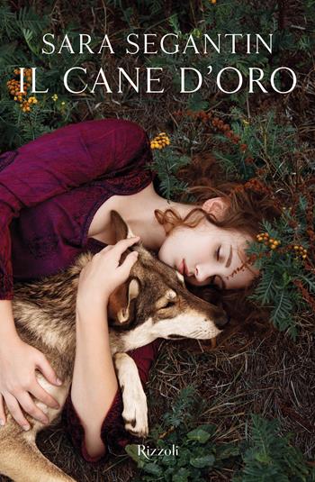 Il cane d'oro - Sara Segantin - Libro Rizzoli 2023 | Libraccio.it