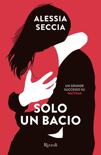 Solo un bacio - Alessia Seccia - Libro Rizzoli 2023 | Libraccio.it