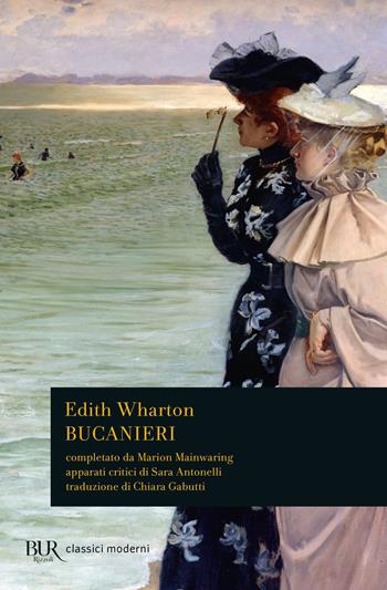 Bucanieri - Edith Wharton, Marion Mainwaring - Libro Rizzoli 2023, BUR Classici moderni | Libraccio.it