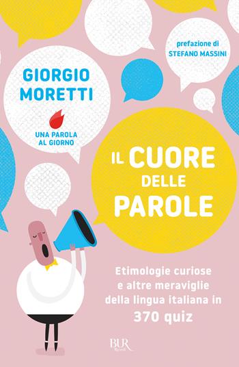 Il cuore delle parole. Etimologie curiose e altre meraviglie della lingua italiana in 370 quiz - Giorgio Moretti - Libro Rizzoli 2023, BUR | Libraccio.it