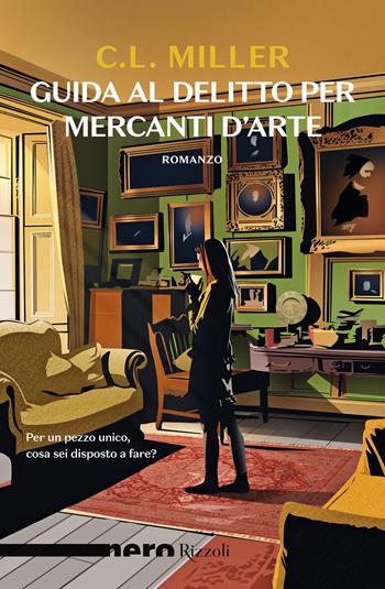 Guida al delitto per mercanti d'arte - C. L. Miller - Libro Rizzoli 2025, Nero Rizzoli | Libraccio.it