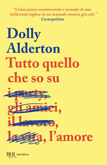 Tutto quello che so sull'amore - Dolly Alderton - Libro Rizzoli 2023, BUR Narrativa | Libraccio.it