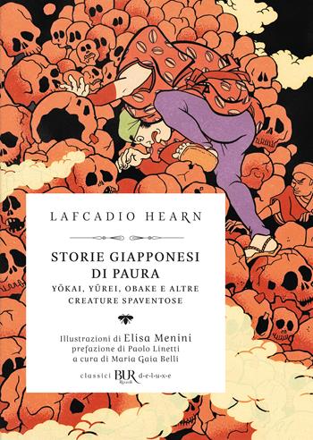 Storie giapponesi di paura. Yokai, Yurei, Obake e altre creature spaventose - Lafcadio Hearn - Libro Rizzoli 2023, BUR Classici BUR Deluxe | Libraccio.it