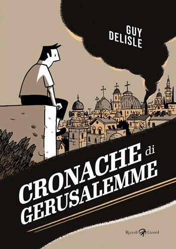 Cronache di Gerusalemme - Guy Delisle - Libro Rizzoli Lizard 2023 | Libraccio.it