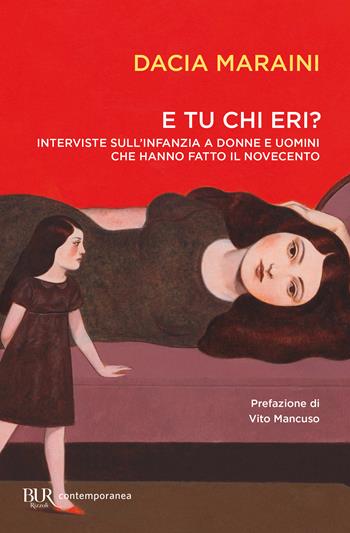 E tu chi eri? Interviste sull'infanzia a donne e uomini che hanno fatto il Novecento - Dacia Maraini - Libro Rizzoli 2023, BUR Contemporanea | Libraccio.it