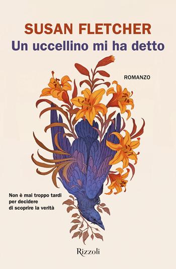 Un uccellino mi ha detto - Susan Fletcher - Libro Rizzoli 2024, Rizzoli narrativa | Libraccio.it