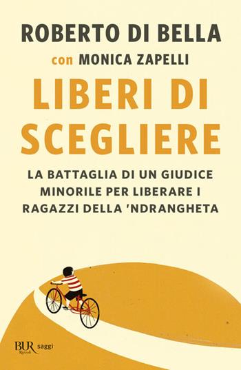 Liberi di scegliere - Roberto Di Bella, Monica Zapelli - Libro Rizzoli 2023, BUR Saggi | Libraccio.it