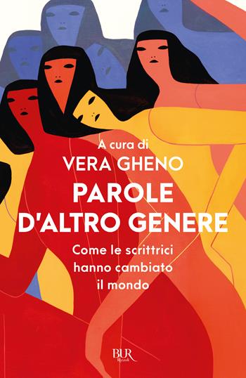 Parole d'altro genere. Come le scrittrici hanno cambiato il mondo  - Libro Rizzoli 2023, BUR Narrativa | Libraccio.it