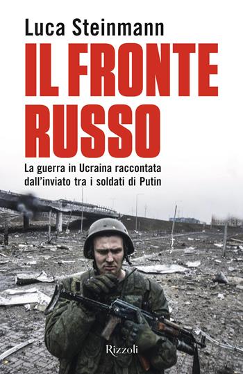 Il fronte russo - Luca Steinmann - Libro Rizzoli 2023, Saggi italiani | Libraccio.it