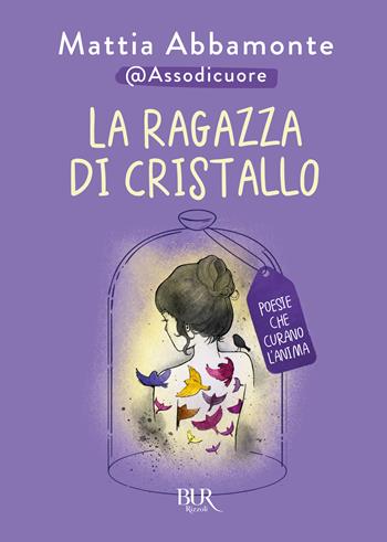 La ragazza di cristallo. Poesie che curano l'anima - Mattia Abbamonte - Libro Rizzoli 2023, BUR Varia | Libraccio.it