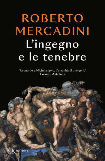 L'ingegno e le tenebre. Leonardo e Michelangelo, due geni rivali nel cuore oscuro del Rinascimento - Roberto Mercadini - Libro Rizzoli 2023, BUR Narrativa | Libraccio.it