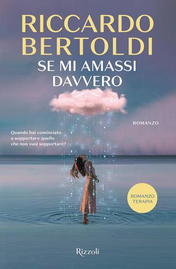 Se mi amassi davvero - Riccardo Bertoldi - Libro Rizzoli 2024, Nuove voci | Libraccio.it