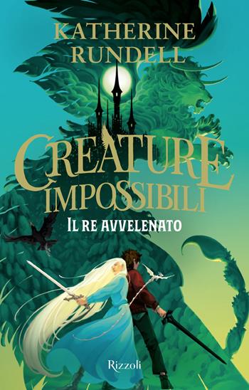 Il re avvelenato. Creature impossibili - Katherine Rundell - Libro Rizzoli 2025, Narrativa Ragazzi | Libraccio.it