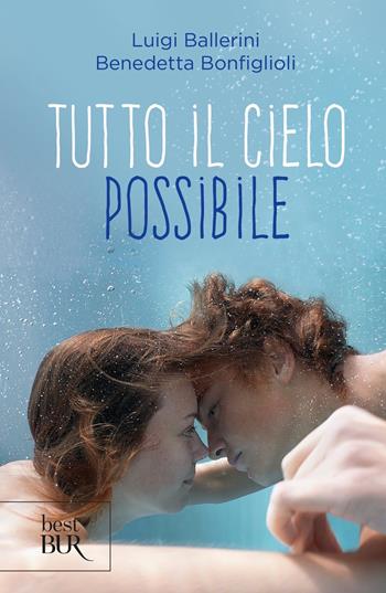 Tutto il cielo possibile - Benedetta Bonfiglioli, Luigi Ballerini - Libro Rizzoli 2023, BUR Best BUR | Libraccio.it