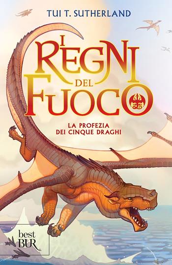 La profezia dei cinque draghi. I regni del fuoco. Vol. 1 - Tui T. Sutherland - Libro Rizzoli 2023, BUR Best BUR | Libraccio.it