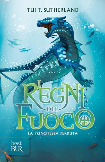 La principessa perduta. I regni del fuoco. Vol. 2 - Tui T. Sutherland - Libro Rizzoli 2023, BUR Best BUR | Libraccio.it