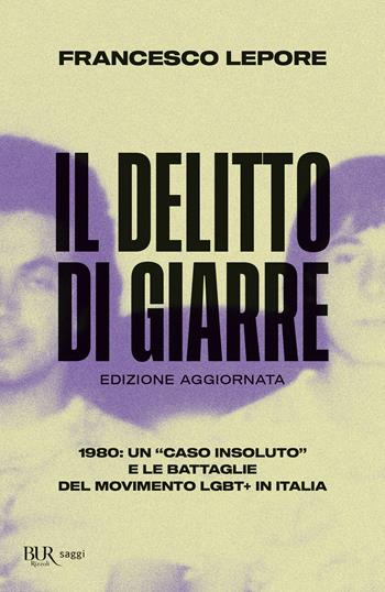 Il delitto di Giarre. 1980: un «caso insoluto» e le battaglie del movimento LGBT+ in Italia - Francesco Lepore - Libro Rizzoli 2023 | Libraccio.it