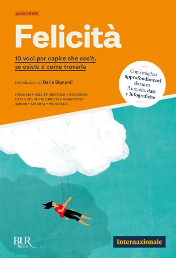 Felicità. 10 voci per capire che cos'è, se esiste e come trovarla  - Libro Rizzoli 2024, Bur Internazionale | Libraccio.it