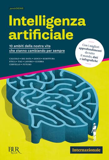 Intelligenza artificiale. 10 ambiti della nostra vita che stanno cambiando per sempre  - Libro Rizzoli 2024, Bur Internazionale | Libraccio.it