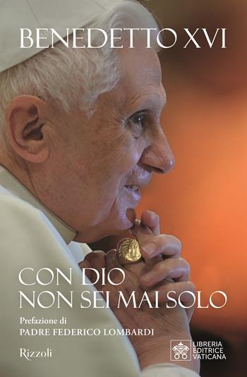 Con Dio non sei mai solo - Benedetto XVI (Joseph Ratzinger) - Libro Rizzoli 2023, Varia | Libraccio.it