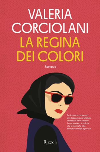 La regina dei colori - Valeria Corciolani - Libro Rizzoli 2023, Rizzoli narrativa | Libraccio.it