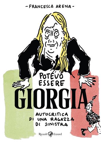 Potevo essere Giorgia - Francesca Arena - Libro Rizzoli Lizard 2023 | Libraccio.it