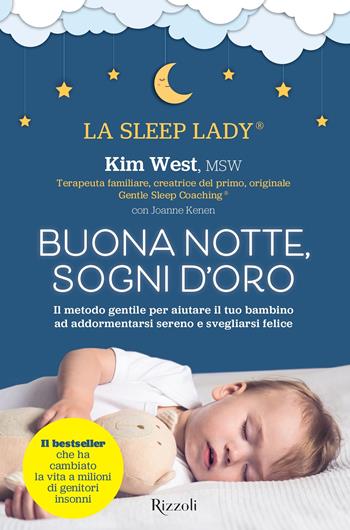 Buonanotte, sogni d'oro. Il metodo gentile per aiutare il tuo bambino ad addormentarsi sereno e svegliarsi felice - Kim West - Libro Rizzoli 2023, Varia | Libraccio.it