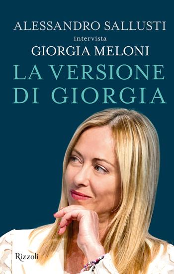 La versione di Giorgia - Alessandro Sallusti, Giorgia Meloni - Libro Rizzoli 2023, Saggi italiani | Libraccio.it