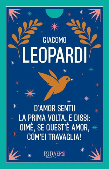 D'amor sentii la prima volta e dissi: oimè, se quest'è amor, com'ei travaglia! - Giacomo Leopardi - Libro Rizzoli 2023, Bur ragazzi | Libraccio.it