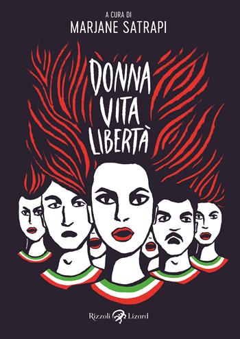 Donna, vita, libertà. Avere vent'anni in Iran e morire per i diritti delle donne - Marjane Satrapi, Jean-Pierre Perrin, Farid Vahid - Libro Rizzoli Lizard 2023 | Libraccio.it