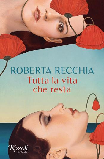 Tutta la vita che resta - Roberta Recchia - Libro Rizzoli 2024, Scala italiani | Libraccio.it