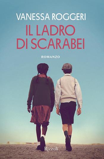 Il ladro di scarabei - Vanessa Roggeri - Libro Rizzoli 2024, Le narrative | Libraccio.it
