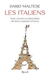 Les italiens. Storie e incontri con talenti italiani che hanno conquistato la Francia