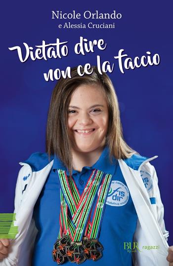 Vietato dire non ce la faccio - Nicole Orlando, Alessia Cruciani - Libro Rizzoli 2023, BUR Ragazzi Verdi | Libraccio.it