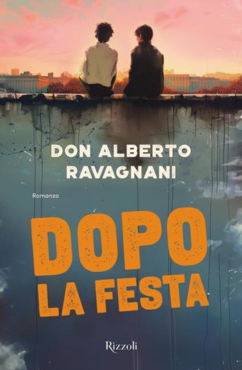 Dopo la festa - Alberto Ravagnani - Libro Rizzoli 2024, Varia | Libraccio.it
