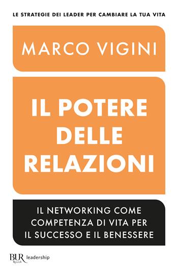 Il potere delle relazioni. Il networking come competenza di vita per il successo e il benessere - Marco Vigini - Libro Rizzoli 2024, BUR | Libraccio.it