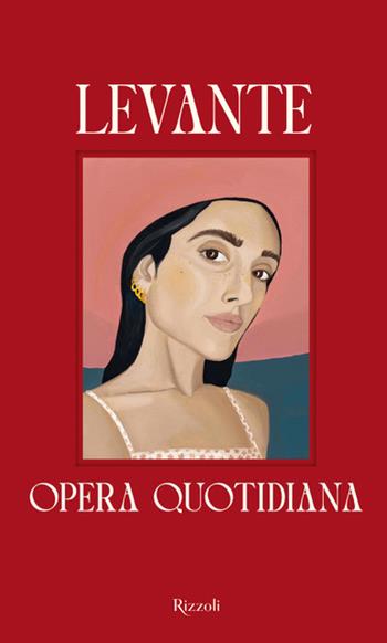 Opera quotidiana - Levante - Libro Rizzoli 2024, Le narrative | Libraccio.it