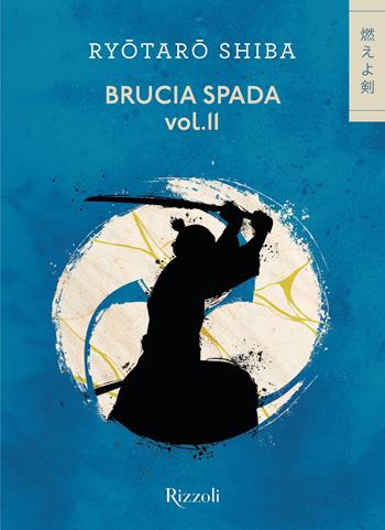 Brucia spada. Vol. 2 - Ryotaro Shiba - Libro Rizzoli 2023, Varia | Libraccio.it