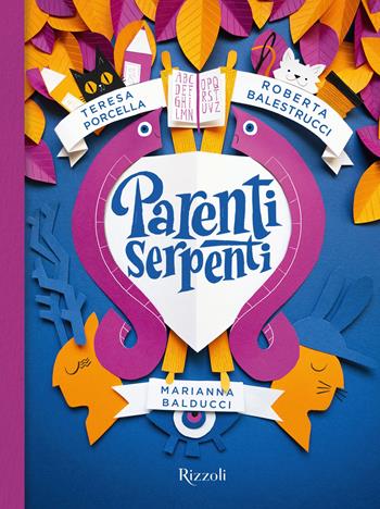 Parenti serpenti - Teresa Porcella, Roberta Balestrucci, Marianna Balducci - Libro Rizzoli 2024, Narrativa Ragazzi | Libraccio.it