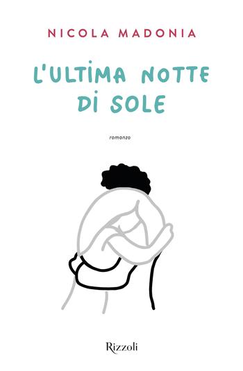 L'ultima notte di sole - Nicola Madonia - Libro Rizzoli 2024, Varia | Libraccio.it