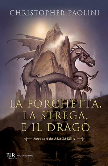 La forchetta, la strega e il drago. Racconti da Alagaësia - Christopher Paolini - Libro Rizzoli 2024, BUR Argentovivo | Libraccio.it