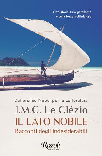 Il lato nobile. Racconti degli indesiderabili - Jean-Marie Gustave Le Clézio - Libro Rizzoli 2024, BUR La Scala | Libraccio.it