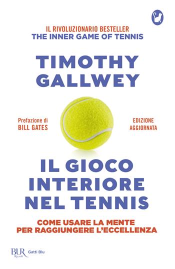 Il gioco interiore nel tennis. Come usare la mente per raggiungere l'eccellenza - Timothy W. Gallwey - Libro Rizzoli 2023, BUR Gatti blu | Libraccio.it