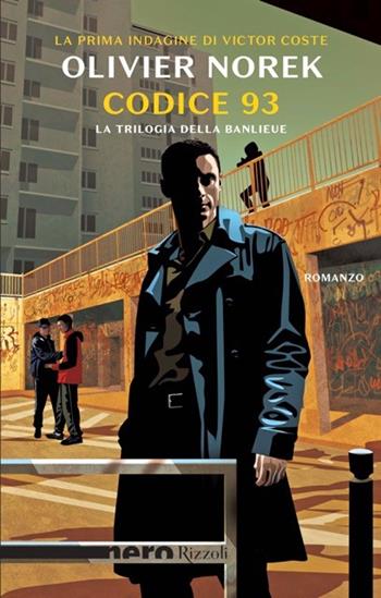 Codice 93. La trilogia della banlieue - Olivier Norek - Libro Rizzoli 2024, Nero Rizzoli | Libraccio.it