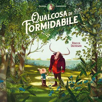 Qualcosa di formidabile. Jacominus Gainsborough - Rébecca Dautremer - Libro Rizzoli 2023, Albi illustrati | Libraccio.it