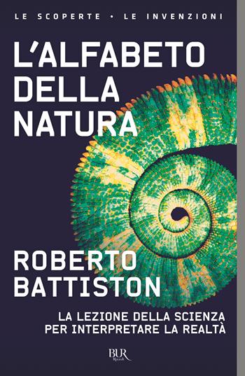 L'alfabeto della natura. La lezione della scienza per interpretare la realtà - Roberto Battiston - Libro Rizzoli 2023, BUR Le scoperte, le invenzioni | Libraccio.it