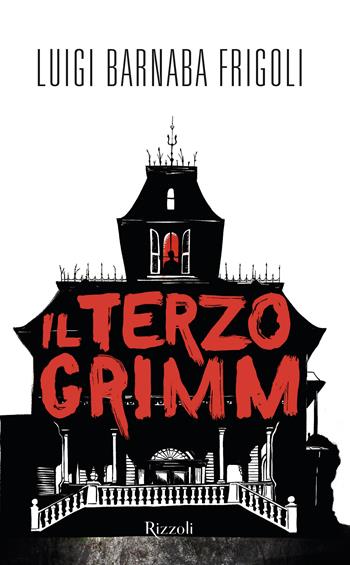 Il terzo Grimm - Luigi Barnaba Frigoli - Libro Rizzoli 2024 | Libraccio.it