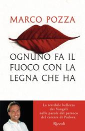 Ognuno fa il fuoco con la legna che ha. La terribile bellezza dei Vangeli nelle parole del parroco del carcere di Padova