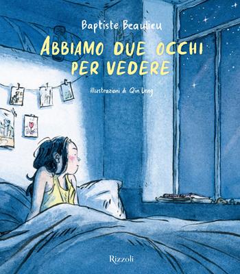 Abbiamo due occhi per vedere. Ediz. a colori - Baptiste Beaulieu, Qin Leng - Libro Rizzoli 2024, Albi illustrati | Libraccio.it