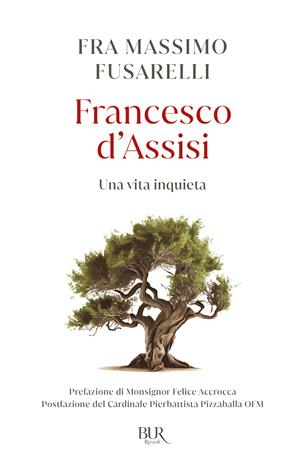 Francesco d'Assisi. Una vita inquieta - Massimo Fusarelli - Libro Rizzoli 2024, BUR Varia | Libraccio.it